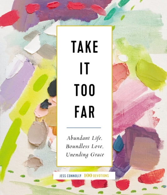 Book cover of: Take It Too Far. By: Jess Connolly
