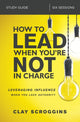 Book cover of: How to Lead When You're Not in Charge Study Guide. By: Clay Scroggins