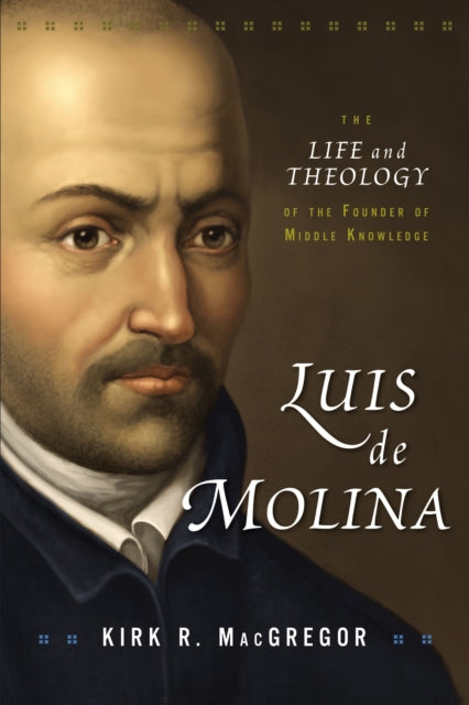 Book cover of: Luis de Molina. By: Kirk R. MacGregor