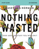 Book cover of: Nothing Wasted Bible Study Guide. By: Kasey Van Norman
