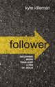 Book cover of: Follower. By: Kyle Idleman