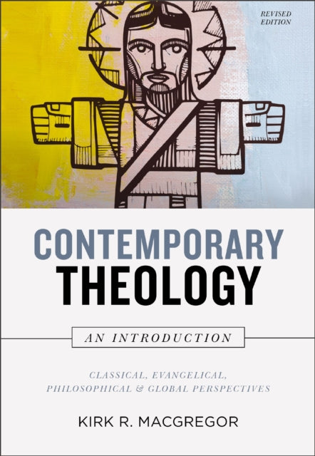 Book cover of: Contemporary Theology: An Introduction, Revised Edition. By: Kirk R. MacGregor