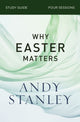 Book cover of: Why Easter Matters Bible Study Guide. By: Andy Stanley