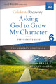 Book cover of: Asking God to Grow My Character: The Journey Continues, Participant's Guide 6. By: John Baker