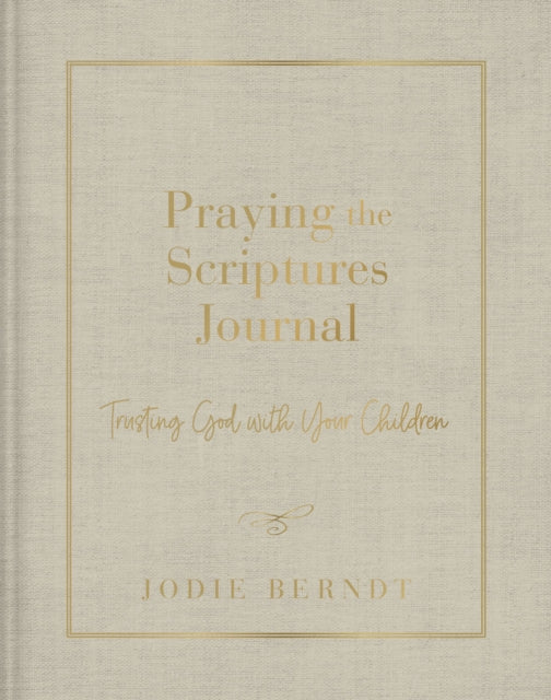 Book cover of: Praying the Scriptures Journal. By: Jodie Berndt