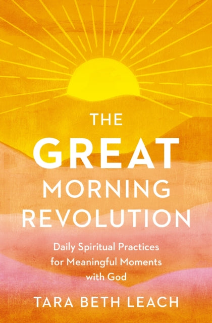GREAT Morning Revolution, Daily Spiritual Practices for Meaningful Moments with God 9780310172109 Tara Beth Leach
