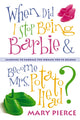 Book cover of: When Did I Stop Being Barbie and Become Mrs. Potato Head?. By: Mary Pierce