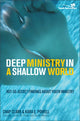 Book cover of: Deep Ministry in a Shallow World. By: Chap Clark