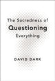 Sacredness of Questioning Everything