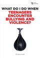 Book cover of: What Do I Do When Teenagers Encounter Bullying and Violence?. By: Steve Gerali