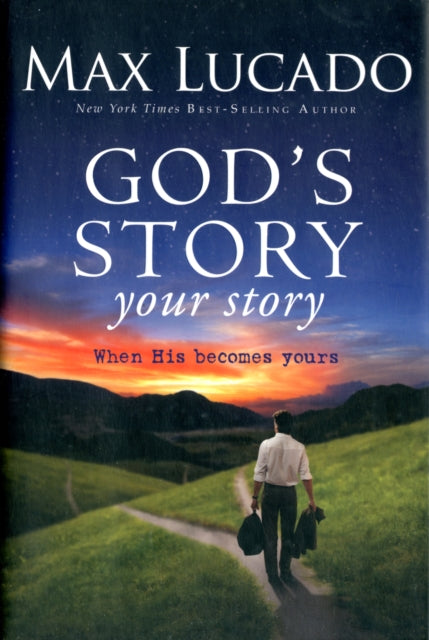 Book cover of: God's Story, Your Story. By: Max Lucado