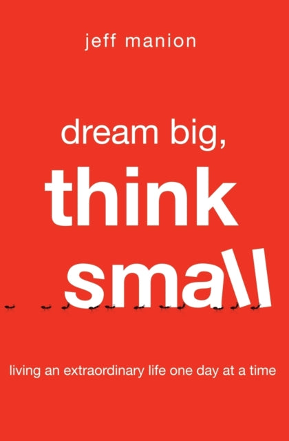 Book cover of: Dream Big, Think Small. By: Jeff Manion