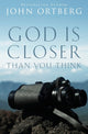 Book cover of: God Is Closer Than You Think. By: John Ortberg