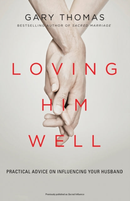 Book cover of: Loving Him Well. By: Gary L. Thomas
