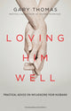 Book cover of: Loving Him Well. By: Gary L. Thomas