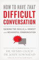 Book cover of: How to Have That Difficult Conversation. By: Henry Cloud