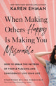 Book cover of: When Making Others Happy Is Making You Miserable. By: Karen Ehman