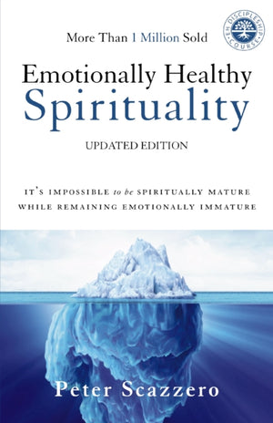 Emotionally Healthy Spirituality, It's Impossible to Be Spiritually Mature, While Remaining Emotionally Immature
