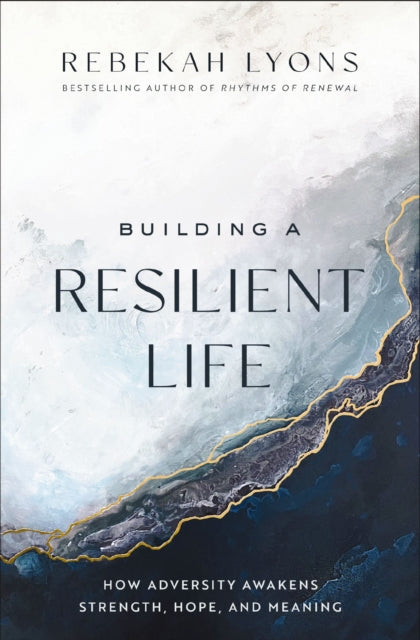 Book cover of: Building a Resilient Life. By: Rebekah Lyons