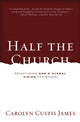 Book cover of: Half the Church. By: Carolyn Custis James
