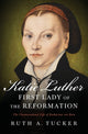 Book cover of: Katie Luther, First Lady of the Reformation. By: Ruth Tucker