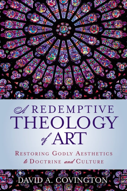 Book cover of: Redemptive Theology of Art. By: David A. Covington