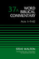 Book cover of: Acts 1-9:42, Volume 37A. By: Steve Walton