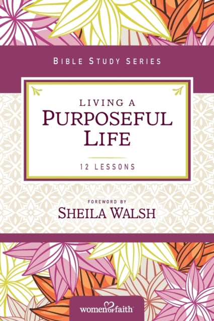 Book cover of: Living a Purposeful Life. By: Sheila Walsh