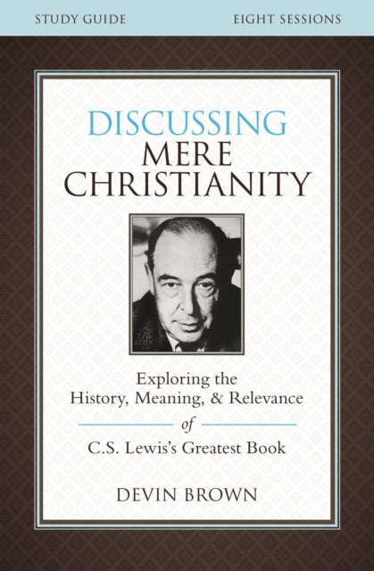 Book cover of: Discussing Mere Christianity Bible Study Guide. By: Eric Metaxas