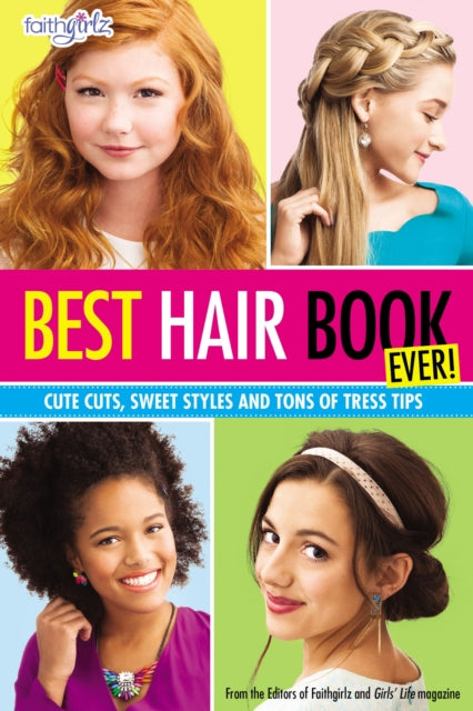 Book cover of: Best Hair Book Ever!. By: Faithgirlz! and Girls' Life Magazine Editors