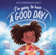 Book cover of: I’m Going to Have a Good Day!. By: Tiania Haneline