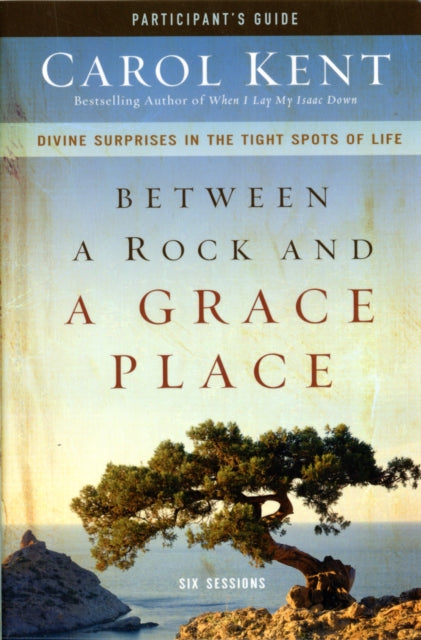 Book cover of: Between a Rock and a Grace Place Bible Study Participant's Guide