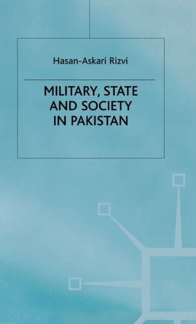 Book cover of: Military, State and Society in Pakistan. By: Hasan-Askari Rizvi