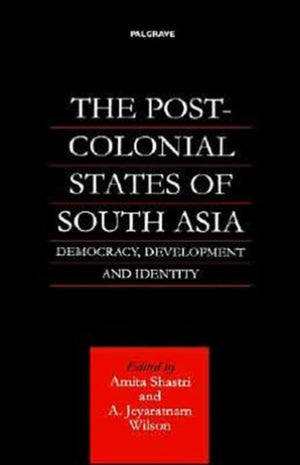 The Post-Colonial States of South Asia