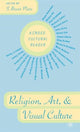 Book cover of: Religion, Art, and Visual Culture. By: S. Brent Plate