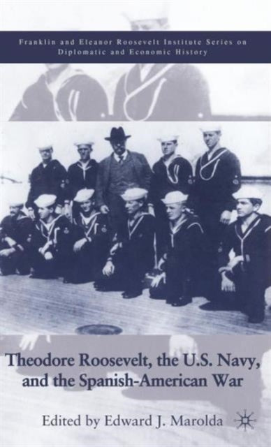 Book cover of: Theodore Roosevelt, the U.S. Navy and the Spanish-American War