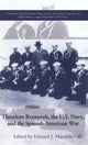 Book cover of: Theodore Roosevelt, the U.S. Navy and the Spanish-American War