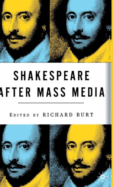 Book cover of: Shakespeare After Mass Media. By: Richard Burt