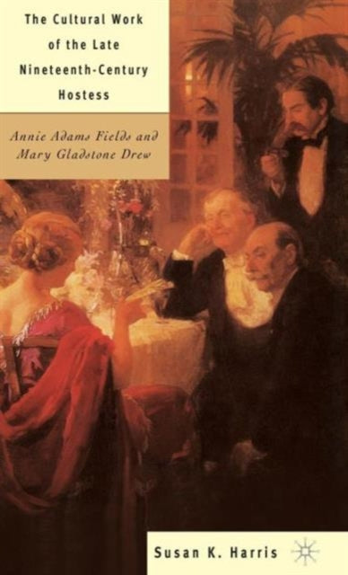 Book cover of: Cultural Work of the Late Nineteenth-Century Hostess