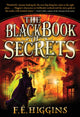 Book cover of: Black Book of Secrets. By: F.E. Higgins