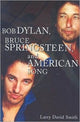 Book cover of: Bob Dylan, Bruce Springsteen, and American Song. By: Larry David Smith
