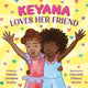 Book cover of: Keyana Loves Her Friend. By: Natasha Anastasia Tarpley