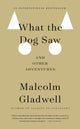Book cover of: What the Dog Saw. By: Malcolm Gladwell