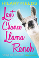 Book cover of: Last Chance Llama Ranch. By: Hilary Fields