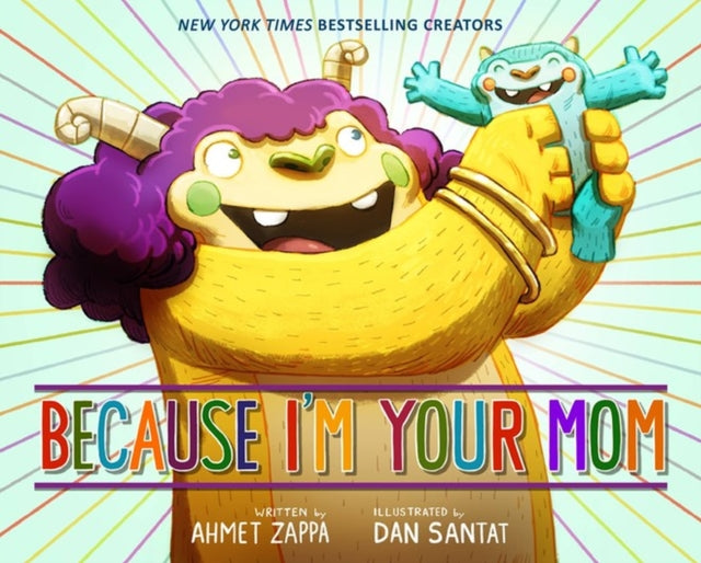 Book cover of: Because I'm Your Mom. By: Ahmet Zappa