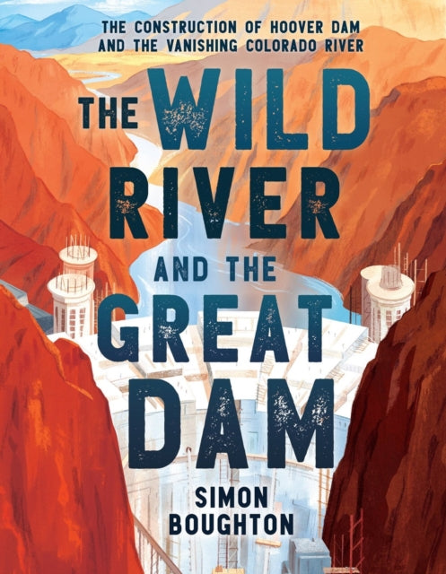 Book cover of: The Wild River and the Great Dam. By: Simon Boughton