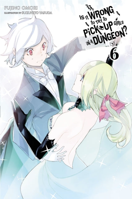 Book cover of: Is It Wrong to Try to Pick Up Girls in a Dungeon?, Vol. 6 (Novel). By: 大森藤ノ