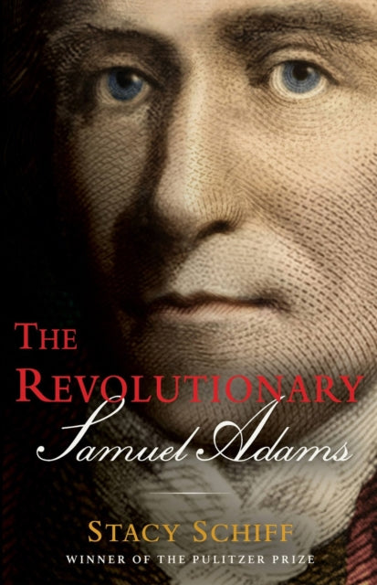 Book cover of: The Revolutionary: Samuel Adams. By: Stacy Schiff