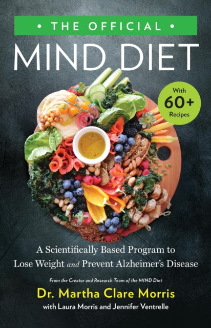 The Official MIND Diet, A Scientifically Based Program to Lose Weight and Prevent Alzheimer's Disease 9780316441186 Martha Clare Morris