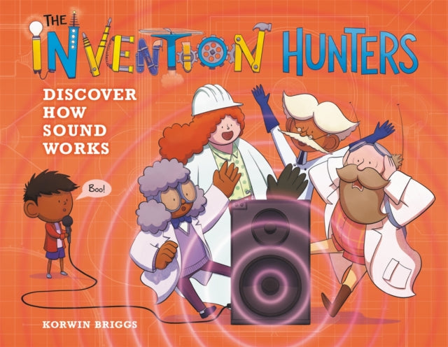 Book cover of: The Invention Hunters Discover How Sound Works. By: Korwin Briggs